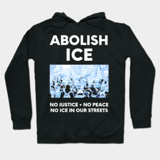 Abolish ICE No Justice No Peace No ICE In Our Streets Hoodie