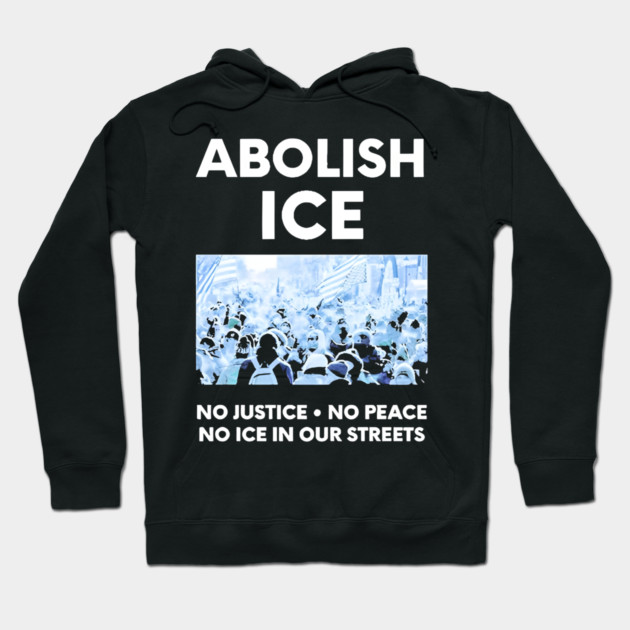 Abolish ICE No Justice No Peace No ICE In Our Streets Hoodie by Donald's Store 2