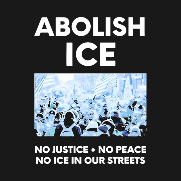Abolish ICE No Justice No Peace No ICE In Our Streets by Donald's Store 2