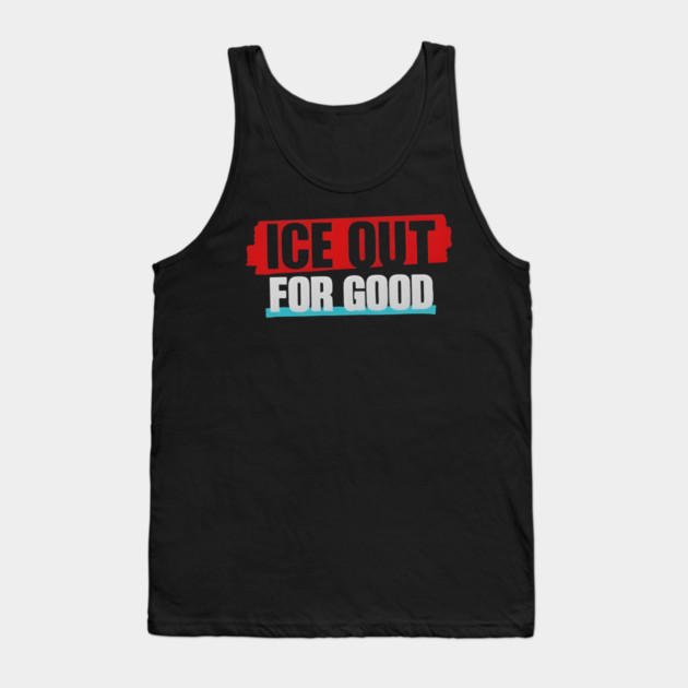 Ice Out For Good Tank Top by Donald's Store 2