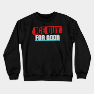 Ice Out For Good Crewneck Sweatshirt