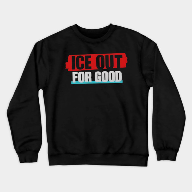 Ice Out For Good Crewneck Sweatshirt by Donald's Store 2