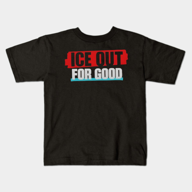 Ice Out For Good Kids T-Shirt by Donald's Store 2