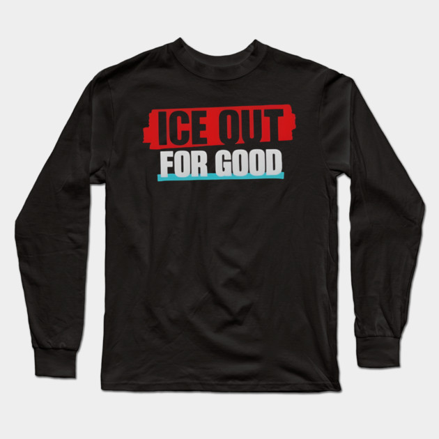 Ice Out For Good Long Sleeve T-Shirt by Donald's Store 2