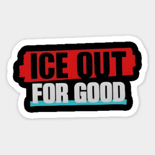 Ice Out For Good Sticker