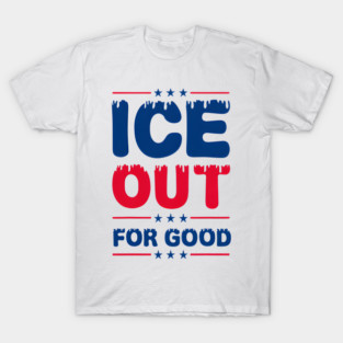 Ice Out For Good T-Shirt