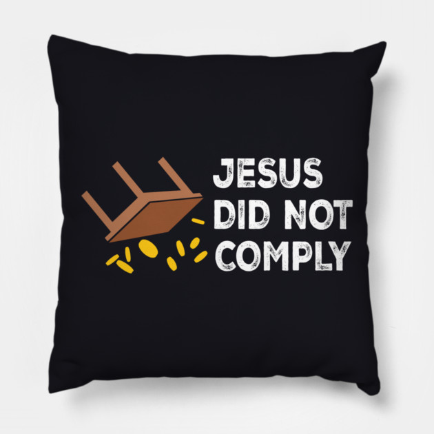 Jesus Did Not Comply Pillow by Charles's Store 8