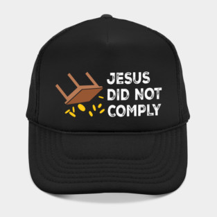 Jesus Did Not Comply Hat
