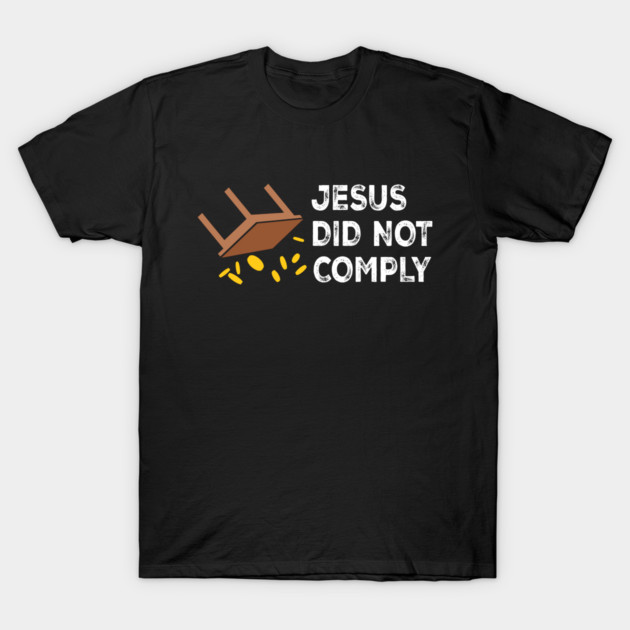 Jesus Did Not Comply T-Shirt by Charles's Store 8