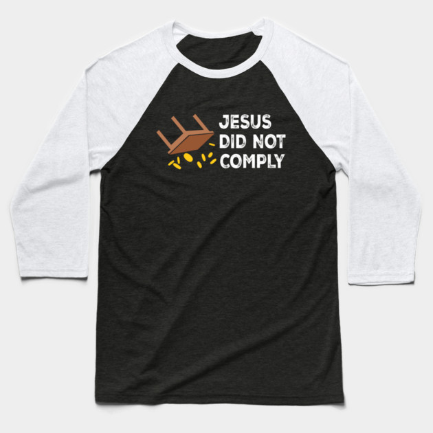 Jesus Did Not Comply Baseball T-Shirt by Charles's Store 8