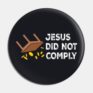 Jesus Did Not Comply Pin