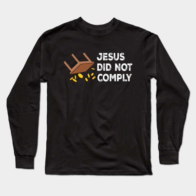 Jesus Did Not Comply Long Sleeve T-Shirt by Charles's Store 8