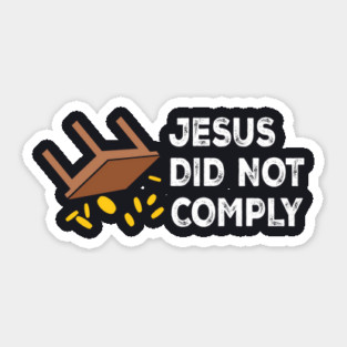 Jesus Did Not Comply Sticker