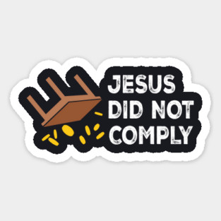 Jesus Did Not Comply Magnet