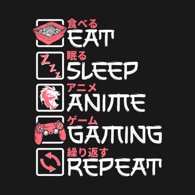 Eat Sleep Anime Gaming Repeat Otaku Gamer Japanese Anime by yangho