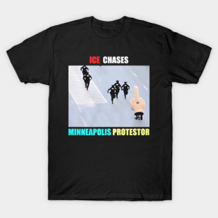 ICE Chases Minneapolis Protestor T-Shirt