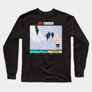 ICE Chases Minneapolis Protestor Long Sleeve T-Shirt