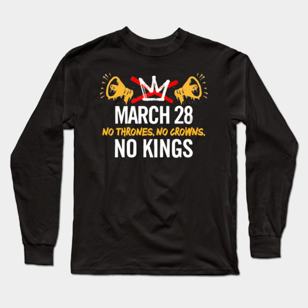March 28 No Thrones No Crowns No Kings 2026 Long Sleeve T-Shirt by Donald's Store 2