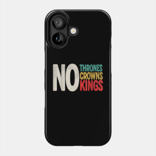 No Thrones No Crowns No Kings Phone Case