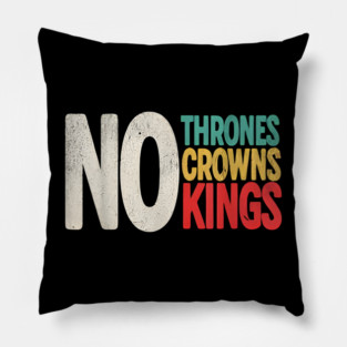 No Thrones No Crowns No Kings Pillow