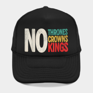 No Thrones No Crowns No Kings Hat