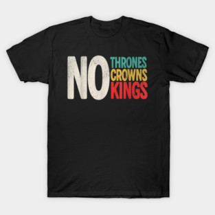 No Thrones No Crowns No Kings T-Shirt
