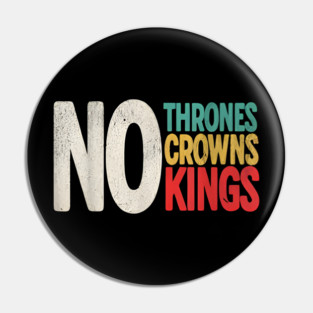 No Thrones No Crowns No Kings Pin