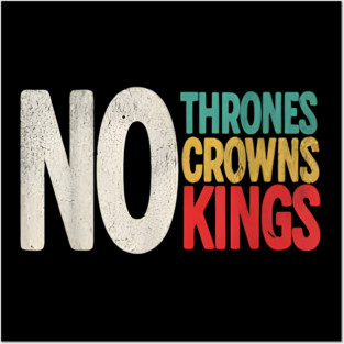 No Thrones No Crowns No Kings Posters and Art