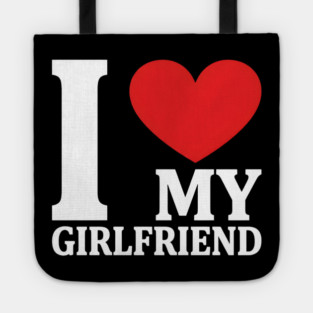 I Love My Girlfriend Tote