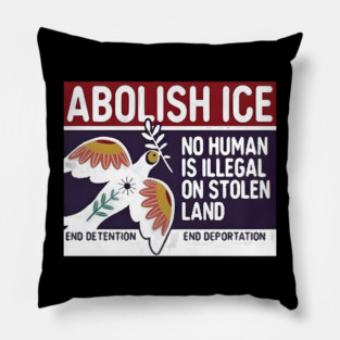 Abolish Ice No Human Is Illegal On Stolen Land Pillow