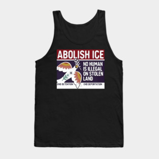 Abolish Ice No Human Is Illegal On Stolen Land Tank Top