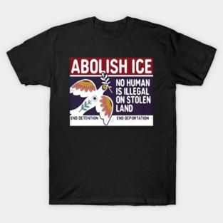 Abolish Ice No Human Is Illegal On Stolen Land T-Shirt