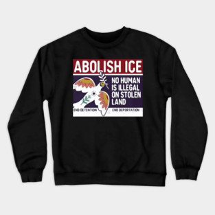 Abolish Ice No Human Is Illegal On Stolen Land Crewneck Sweatshirt