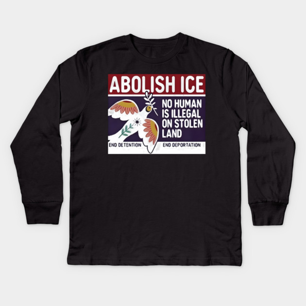 Abolish Ice No Human Is Illegal On Stolen Land Kids Long Sleeve T-Shirt by Donald's Store 2