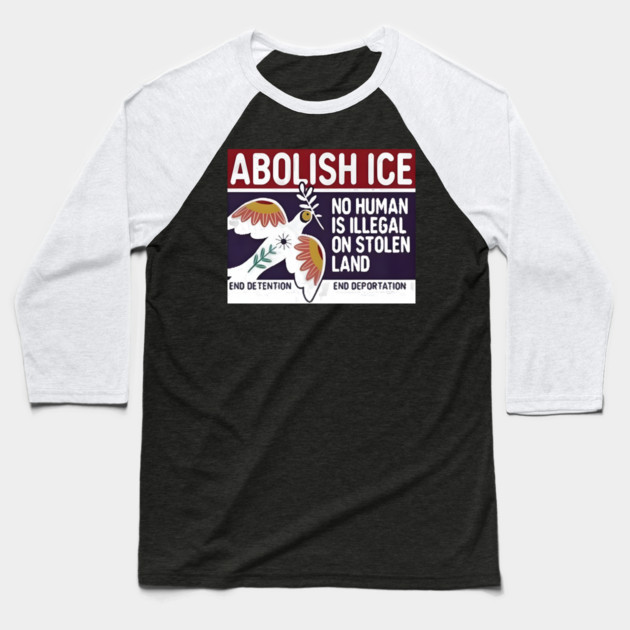 Abolish Ice No Human Is Illegal On Stolen Land Baseball T-Shirt by Donald's Store 2