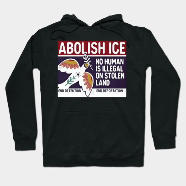Abolish Ice No Human Is Illegal On Stolen Land Hoodie by Donald's Store 2