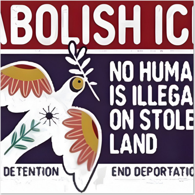 Abolish Ice No Human Is Illegal On Stolen Land Wall Art by Donald's Store 2