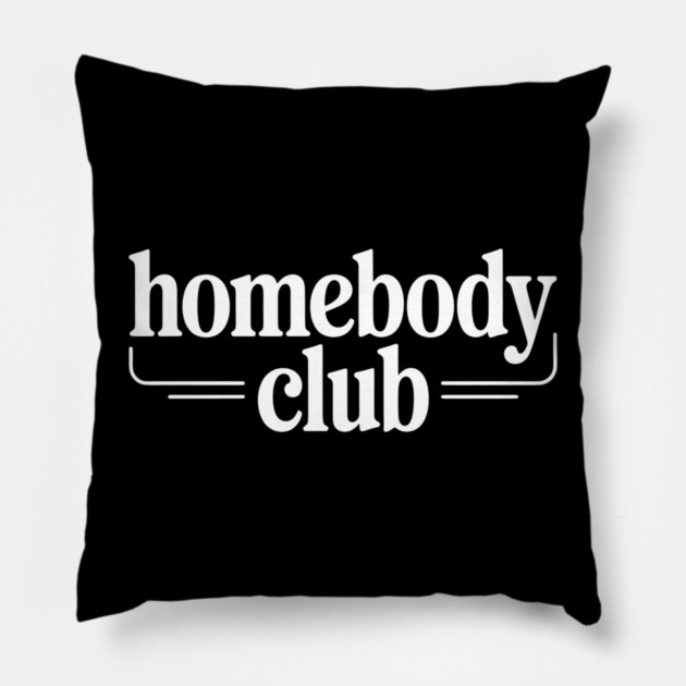 Homebody Club – Introvert Lifestyle Pillow by Silly Me Studio