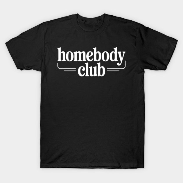 Homebody Club – Introvert Lifestyle T-Shirt by Silly Me Studio