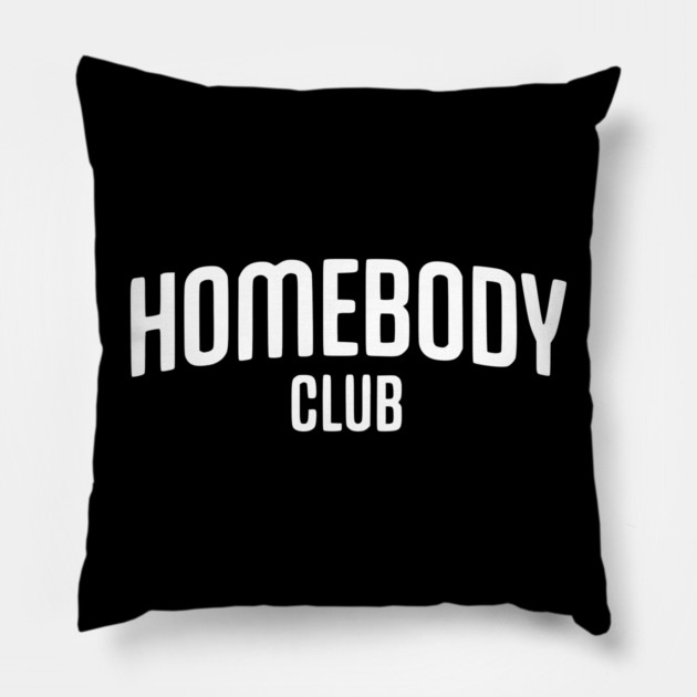 Homebody Club – Introvert Lifestyle Design Pillow by Silly Me Studio
