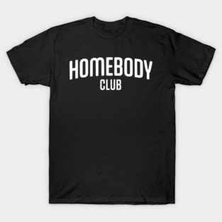Homebody Club – Introvert Lifestyle Design T-Shirt