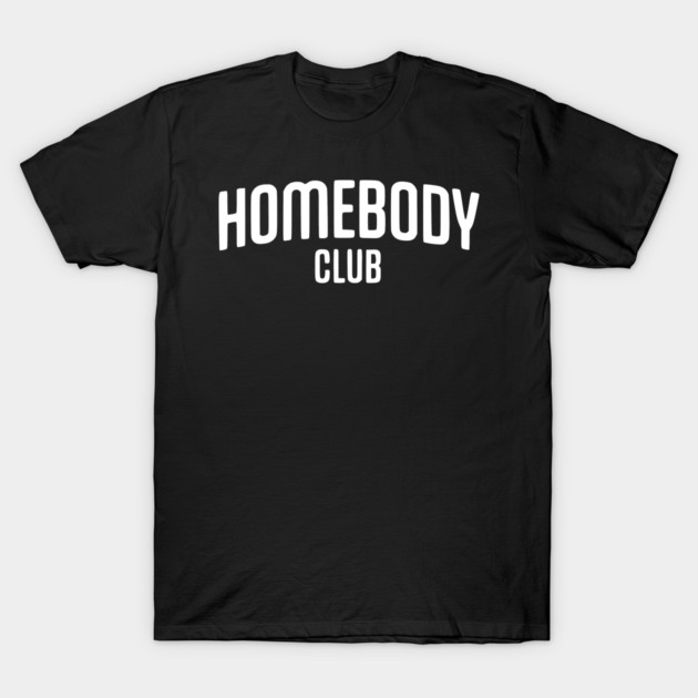 Homebody Club – Introvert Lifestyle Design T-Shirt by Silly Me Studio