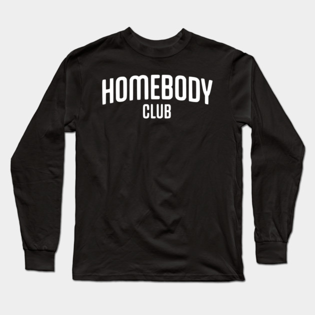Homebody Club – Introvert Lifestyle Design Long Sleeve T-Shirt by Silly Me Studio