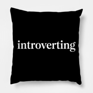 Introverting – Funny Introvert Design Pillow