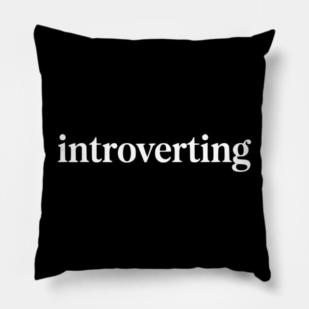 Introverting – Funny Introvert Design Pillow by Silly Me Studio
