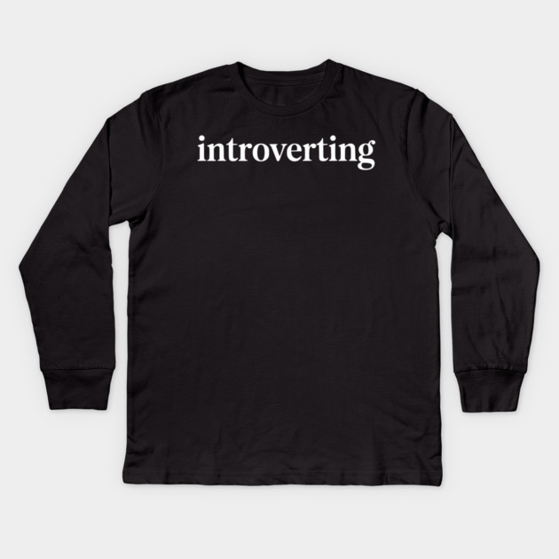 Introverting – Funny Introvert Design Kids Long Sleeve T-Shirt by Silly Me Studio