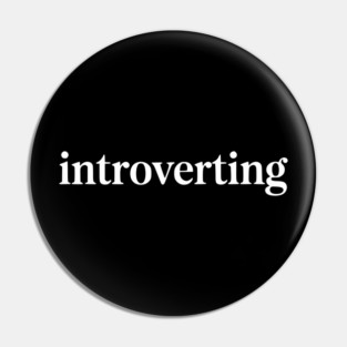 Introverting – Funny Introvert Design Pin