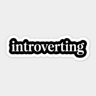 Introverting – Funny Introvert Design Sticker