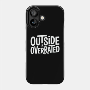 Outside Is Overrated – Funny Introvert  Design Phone Case