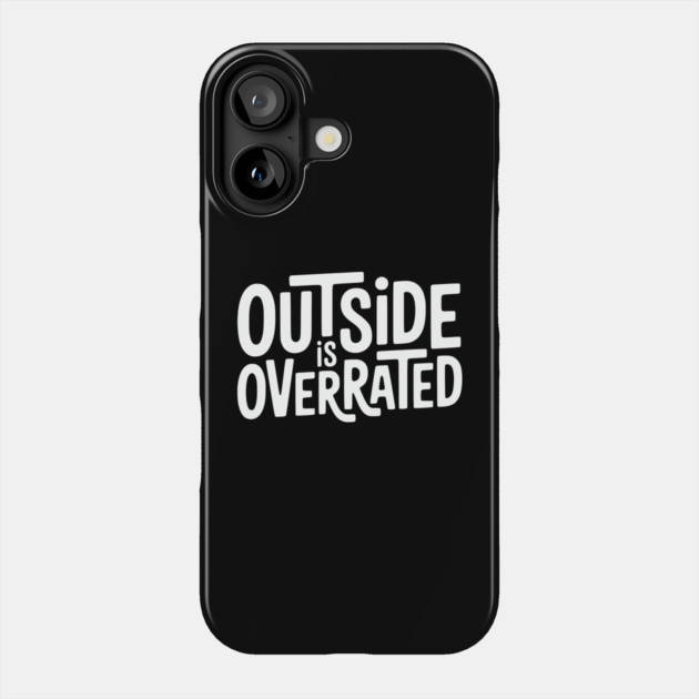 Outside Is Overrated – Funny Introvert  Design Phone Case by Silly Me Studio